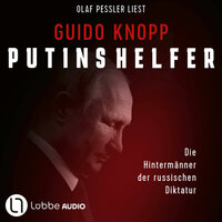 Putins Helfer - Die Hintermänner der russischen Diktatur (Gekürzt) - Guido Knopp