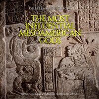 The Most Influential Mesoamerican Gods: The History and Legacy of Quetzalcoatl, Huitzilopochtli, and Tlaloc - Charles River Editors