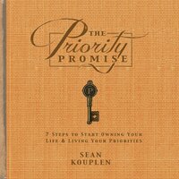 The Priority Promise: 7 Steps to Start Owning Your Life and Living Your Priorities - Sean Kouplen