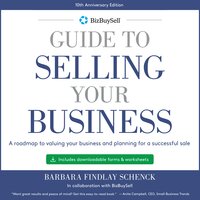 BizBuySell's Guide to Selling Your Business: A Roadmap to Valuing Your Business and Planning for a Successful Sale - 10th Anniversary Edition - Barbara Schenck