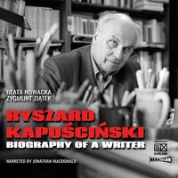 Ryszard Kapuściński. Biography of a Writer - Zygmunt Ziątek, Beata Nowacka