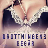 Drottningens begär: En samling av historisk erotik - Snezana Lindskog, Britta Bocker, Alexandria Varg, Alicia Luz, B. J. Hermansson