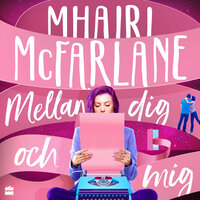 Mellan dig och mig - Mhairi McFarlane