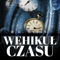 Wehikuł czasu. Książka autora Wojny Światów - H. G. Wells