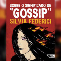 Sobre o significado de "gossip" - Silvia Federici