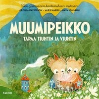 Muumipeikko tapaa Tiuhtin ja Viuhtin - Alex Haridi, Cecilia Davidsson