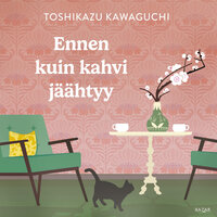 Ennen kuin kahvi jäähtyy - Toshikazu Kawaguchi