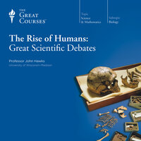 The Rise of Humans: Great Scientific Debates - John Hawks, The Great Courses