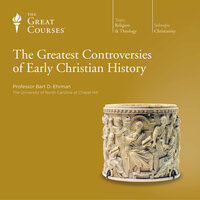 The Greatest Controversies of Early Christian History - Bart D. Ehrman, The Great Courses