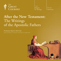 After the New Testament: The Writings of the Apostolic Fathers - Bart D. Ehrman, The Great Courses