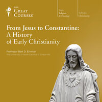 From Jesus to Constantine: A History of Early Christianity - Bart D. Ehrman, The Great Courses