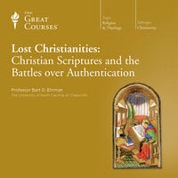 Lost Christianities: Christian Scriptures and the Battles over Authentication - Bart D. Ehrman, The Great Courses