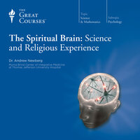 The Spiritual Brain: Science and Religious Experience - Andrew Newberg, The Great Courses