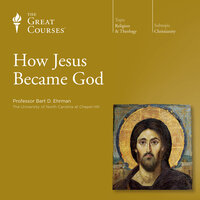 How Jesus Became God - Bart D. Ehrman, The Great Courses