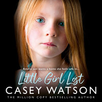 Little Girl Lost: Amelia just wants a home she feels safe in… - Casey Watson