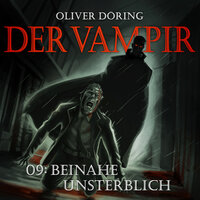 Der Vampir, Teil 9: Beinahe Unsterblich - Oliver Döring
