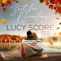 Zeit für Neuanfänge - Eine Kleinstadt zum Verlieben, Band 2 (ungekürzt) - Lucy Score