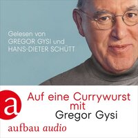 Auf eine Currywurst mit Gregor Gysi (Gekürzt) - Gregor Gysi, Hans-Dieter Schütt