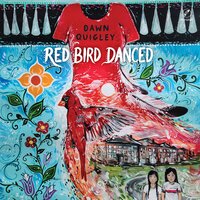 Red Bird Danced - Dawn Quigley