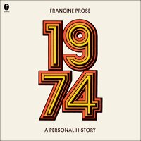 1974: A Personal History - Francine Prose