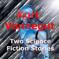 Kurt Vonnegut, Jr : Two Science Fiction Stories: A trillion people? Oh dear! - Kurt Vonnegut, Jr.