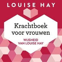 Krachtboek voor vrouwen: Wijsheid van Louise Hay - Louise Hay