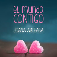 El mundo, contigo - Joana Arteaga