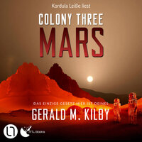 Colony Three Mars - Colony Mars, Teil 3 (Ungekürzt) - Gerald M. Kilby