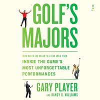 Golf's Majors: From Hagen and Hogan to a Bear and a Tiger, Inside the Game’s Most Unforgettable Performances - Randy O. Williams, Gary Player