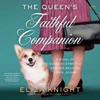 The Queen's Faithful Companion: A Novel of Queen Elizabeth II and Her Beloved Corgi, Susan - Eliza Knight