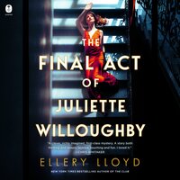 The Final Act of Juliette Willoughby: A Novel - Ellery Lloyd