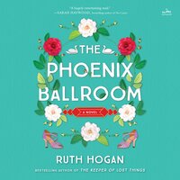 The Phoenix Ballroom: A Novel - Ruth Hogan