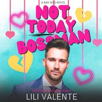 Not Today Bossman: A Bad Dog Novel - Lili Valente