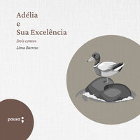 Adélia e sua excelência: Dois contos - Lima Barreto