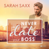 Never date your Boss - New York Boss Reihe, Band 5 (ungekürzt) - Sarah Saxx
