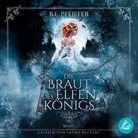 Die Braut des Elfenkönigs - Band 1: Gefühlvolle Romantasy im Reich des Elfenkönigs - B.E. Pfeiffer