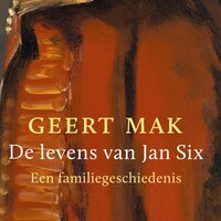 De levens van Jan Six: Een familiegeschiedenis - Geert Mak