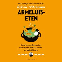 Armeluiseten: Goed en goedkoop eten voor nestverlaters, krenten en baliekluivers. - Sylvia Witteman