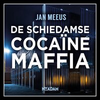 De Schiedamse cocaïnemaffia: Een corrupte douanier, doorgewinterde criminelen en duizenden kilo's coke - Jan Meeus