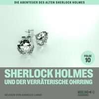 Sherlock Holmes und der verräterische Ohrring (Die Abenteuer des alten Sherlock Holmes, Folge 10) - Charles Fraser, Sir Arthur Conan Doyle