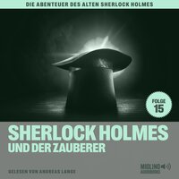 Sherlock Holmes und der Zauberer (Die Abenteuer des alten Sherlock Holmes, Folge 15) - Charles Fraser, Sir Arthur Conan Doyle