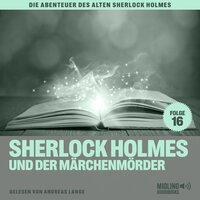 Sherlock Holmes und der Märchenmörder (Die Abenteuer des alten Sherlock Holmes, Folge 16) - Charles Fraser, Sir Arthur Conan Doyle