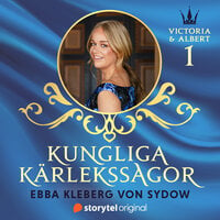 Kungliga kärlekssagor del 1 – Victoria & Albert - Ebba Kleberg von Sydow