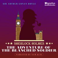 The Adventure of the Blanched Soldier: Sherlock Holmes - Sir Arthur Conan Doyle