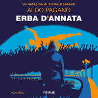 Erba d'annata: Un'indagine di Emma Bonsanti - Aldo Pagano