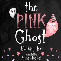 The Pink Ghost: A Children's Audiobook Not Just For Halloween - Isla Wynter