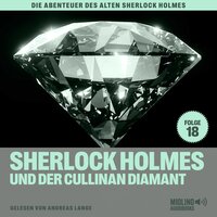 Sherlock Holmes und der Cullinan Diamant (Die Abenteuer des alten Sherlock Holmes, Folge 18) - Charles Fraser, Sir Arthur Conan Doyle