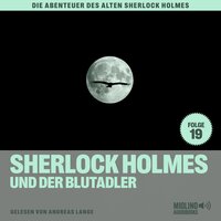 Sherlock Holmes und der Blutadler (Die Abenteuer des alten Sherlock Holmes, Folge 19) - Charles Fraser, Sir Arthur Conan Doyle