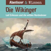 Abenteuer & Wissen, Die Wikinger - Leif Eriksson und die wilden Nordmänner - Theresia Singer, Alexander Emmerich