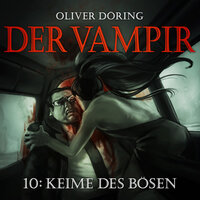 Der Vampir, Teil 10: Keime des Bösen - Oliver Döring